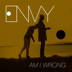 ENVY – AM I WRONG