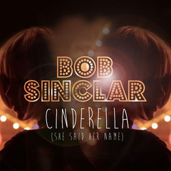BOB SINCLAR – CINDERELLA (SHE SAID HER NAME)