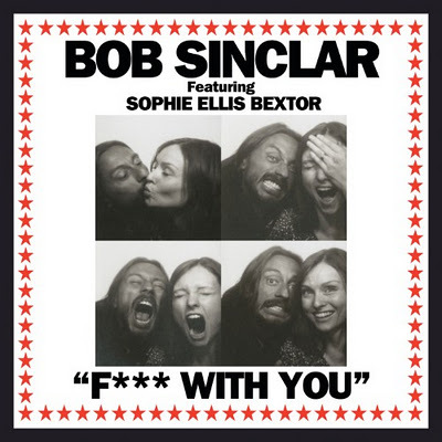 BOB SINCLAR FEAT. SOPHIE ELLIS-BEXTOR – FUCK WITH YOU