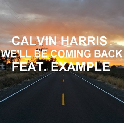 CALVIN HARRIS FEAT. EXAMPLE – WE’LL BE COMING BACK