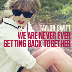 TAYLOR SWIFT – WE ARE NEVER EVER GETTING BACK TOGETHER