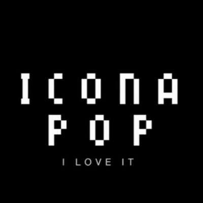 Icona Pop - I Love It